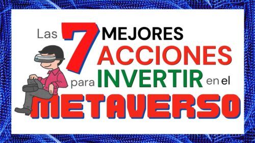 Lee más sobre el artículo Las 7 Mejores ACCIONES para INVERTIR en el METAVERSO EN 2022